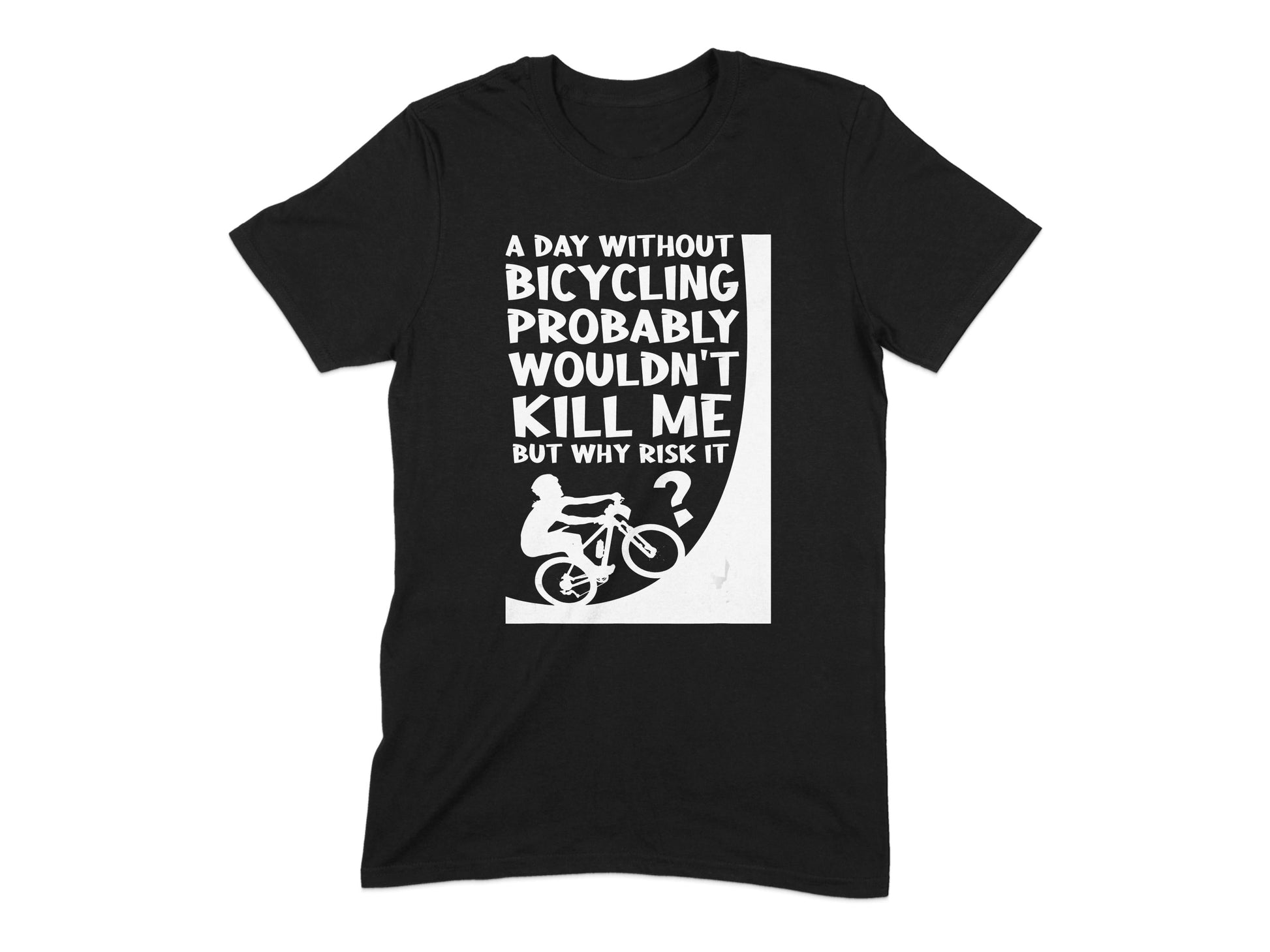 A Day Without Bicycling Probably Wouldn't Kill Me Product Type