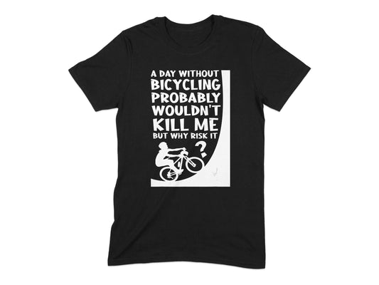 A Day Without Bicycling Probably Wouldn't Kill Me Product Type