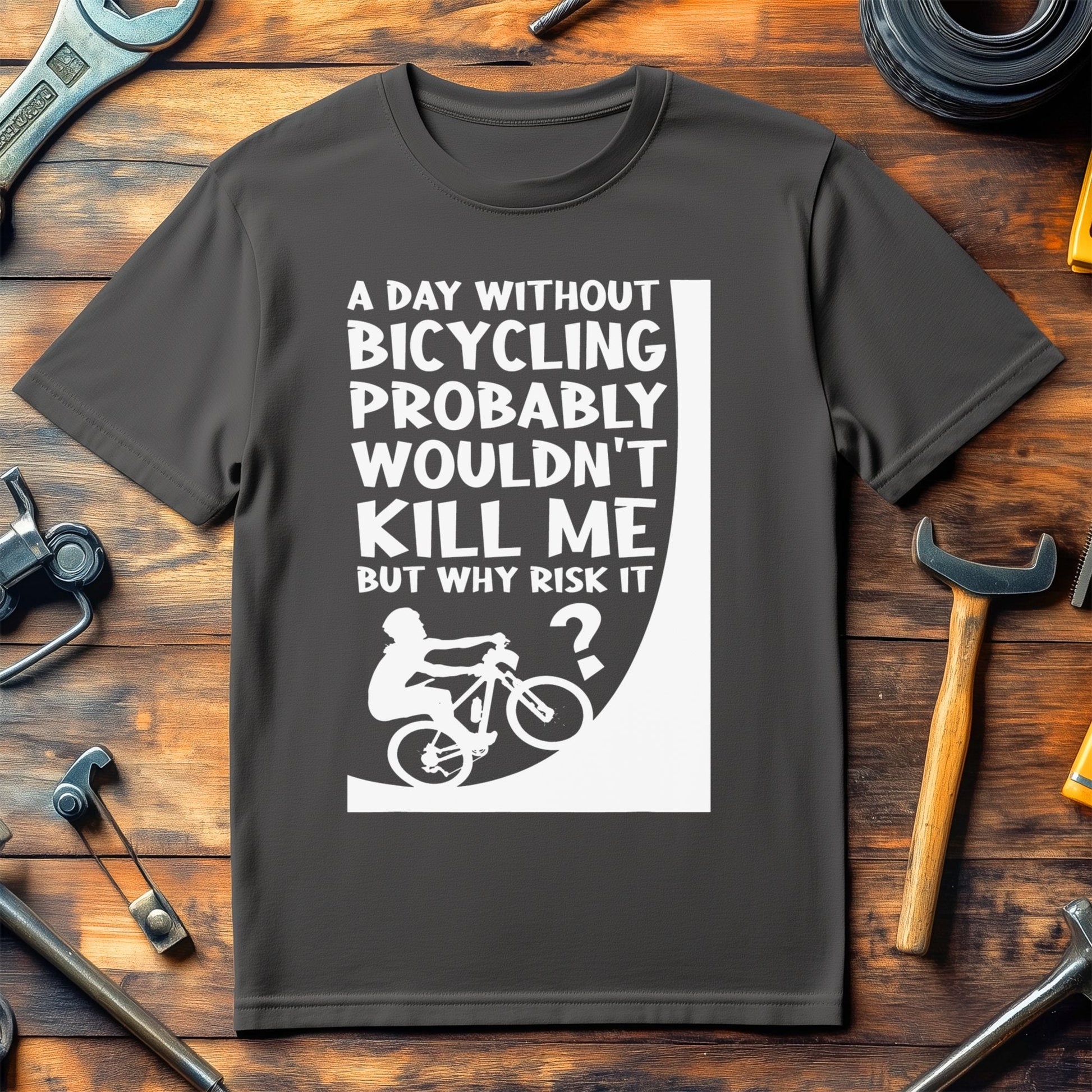 A Day Without Bicycling Probably Wouldn't Risk It T-Shirt Product